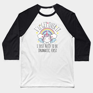 I'll Get Over It I Just Need To Be Dramatic First funny colorful unicorn Baseball T-Shirt